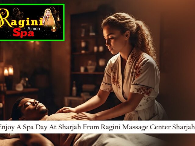 Unwind and Explore: Your Perfect Spa Day At Sharjah Spa