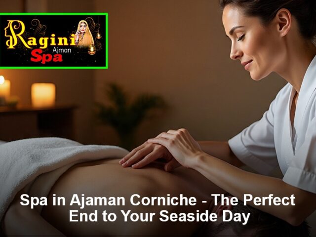 Spa in Ajman Corniche – The Perfect End to Your Seaside Day