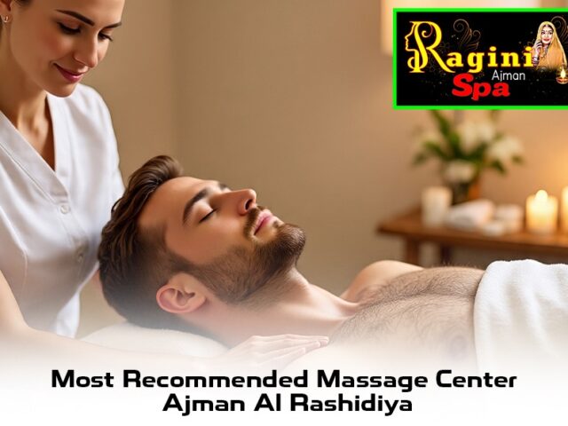 Most Recommended Massage Center Ajman Rashidiya