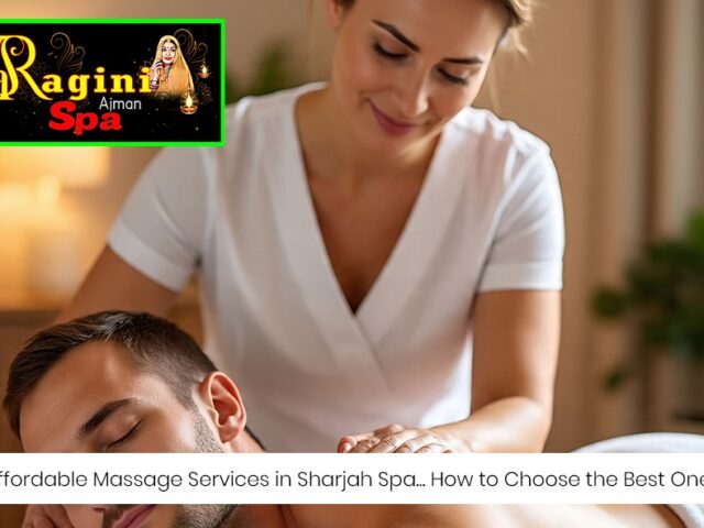 Affordable Massage Services in Sharjah Spa- How to chose the best one